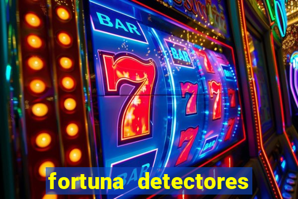 fortuna detectores de metal